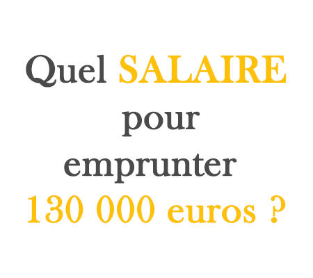 Quel salaire pour un prêt de 150.000 € ?