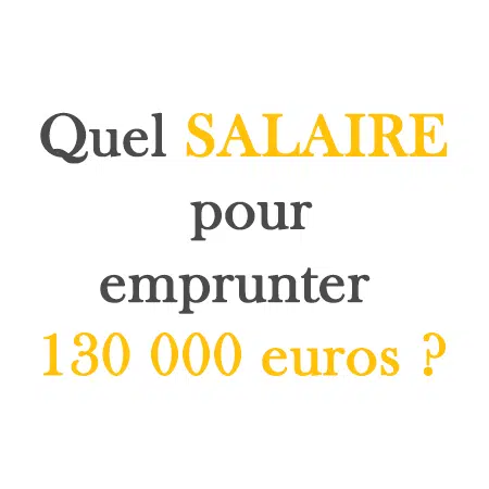 Quel salaire pour un prêt de 150.000 € ?
